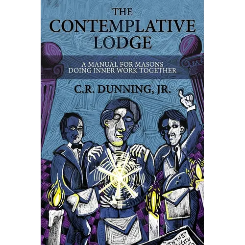 The Contemplative Lodge: A Manual for Masons Doing Inner Work Together - Paperback