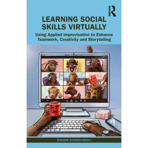 Learning Social Skills Virtually: Using Applied Improvisation to Enhance Teamwork, Creativity and Storytelling - Paperback