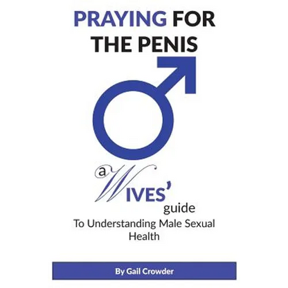 Praying For The Penis: A Wives Guide To Understand Male Sexual Health - Paperback