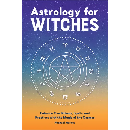 Astrology for Witches: Enhance Your Rituals, Spells, and Practices with the Magic of the Cosmos - Hardcover