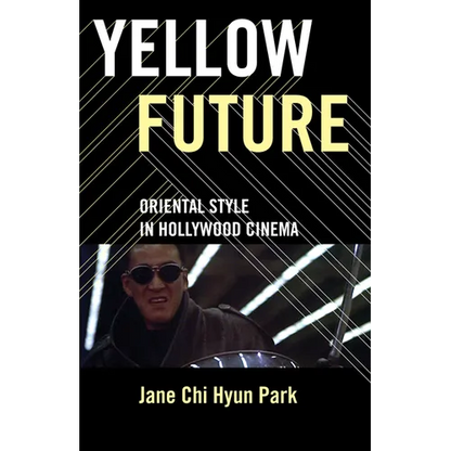 Yellow Future: Oriental Style in Hollywood Cinema - Paperback