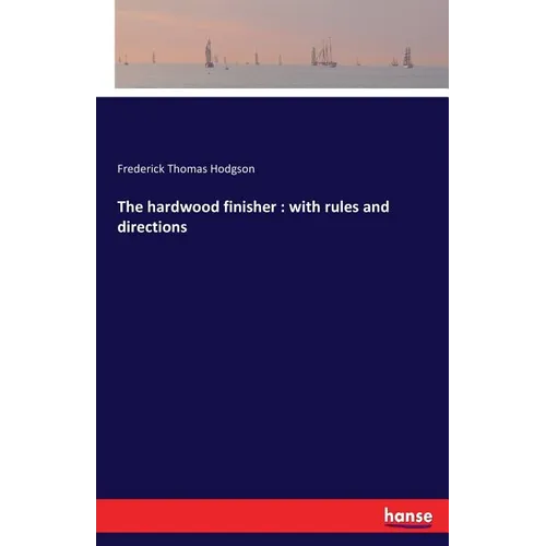 The hardwood finisher: with rules and directions - Paperback