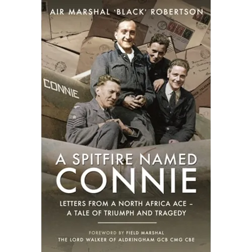 A Spitfire Named Connie: Letters from a North Africa Ace - A Tale of Triumph and Tragedy - Hardcover
