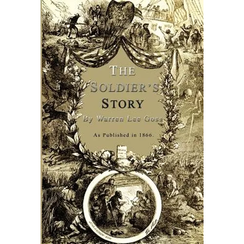 The Soldier's Story: Of His Captivity at Andersonville, Belle Isle, and Other Rebel Prisons - Paperback