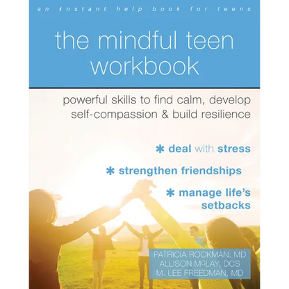 The Mindful Teen Workbook: Powerful Skills to Find Calm, Develop Self-Compassion, and Build Resilience - Paperback