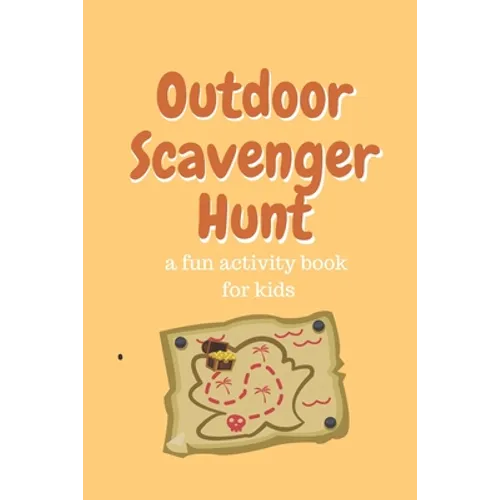 Outdoor Scavenger Hunt a fun activity book for kids: 80 page 6x9 yellow book with a different treasure on each page. Find the treasure draw it and des - Paperback