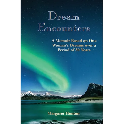 Dream Encounters: A Memoir Based on One Woman's Dreams over a Period of 50 Years - Paperback