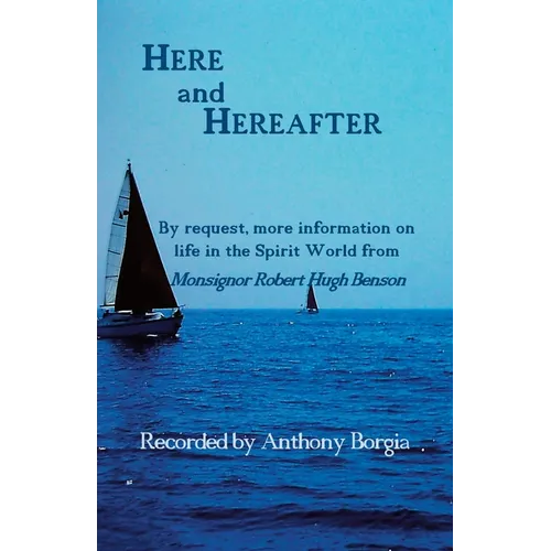 Here and Hereafter: By request, more information on life in the Spirit World from Monsignor Robert Hugh Benson - Paperback