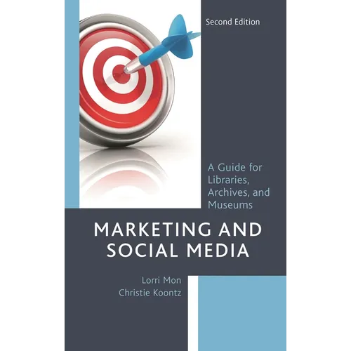 Marketing and Social Media: A Guide for Libraries, Archives, and Museums - Paperback