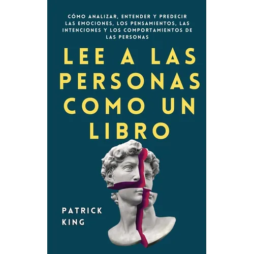Lee a las personas como un libro: Cómo analizar, entender y predecir las emociones, los pensamientos, las intenciones y los comportamientos de las per - Paperback