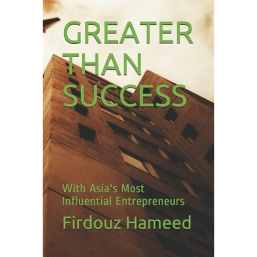 Greater Than Success: With Asia's Most Influential Entrepreneurs - Paperback