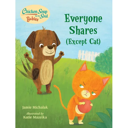 Chicken Soup for the Soul Babies: Everyone Shares (Except Cat): A Book about Sharing - Board Book