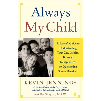 Always My Child: A Parent's Guide to Understanding Your Gay, Lesbian, Bisexual, Transgendered or Questioning Son or Daughter - Paperback