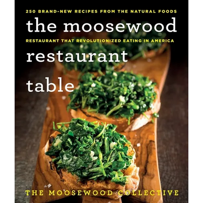 The Moosewood Restaurant Table: 250 Brand-New Recipes from the Natural Foods Restaurant That Revolutionized Eating in America - Paperback