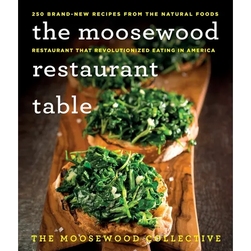The Moosewood Restaurant Table: 250 Brand-New Recipes from the Natural Foods Restaurant That Revolutionized Eating in America - Paperback