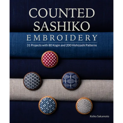 Counted Sashiko Embroidery: 31 Projects with 80 Kogin and 200 Hishizashi Patterns - Paperback
