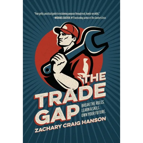 The Trade Gap: Break the Rules. Learn a Skill. Own Your Future. - Hardcover