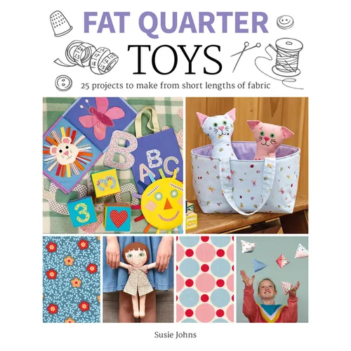 Fat Quarter: Toys: 25 Projects to Make from Short Lengths of Fabric - Paperback