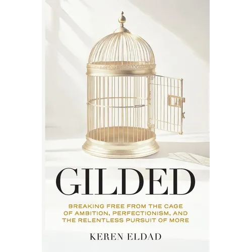 Gilded: Breaking Free from the Cage of Ambition, Perfectionism, and the Relentless Pursuit of More - Paperback