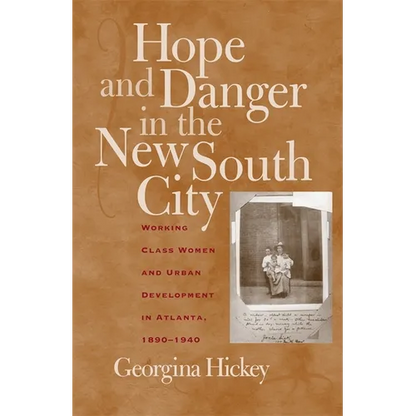 Hope and Danger in the New South City: Working-Class Women and Urban Development in Atlanta, 1890-1940 - Paperback