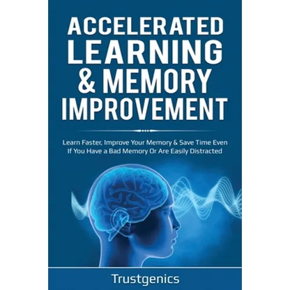 Accelerated Learning & Memory Improvement (2 In 1) Bundle To Learn Faster, Improve Your Memory & Save Time Even If You Have a Bad Memory Or Are Easily - Paperback