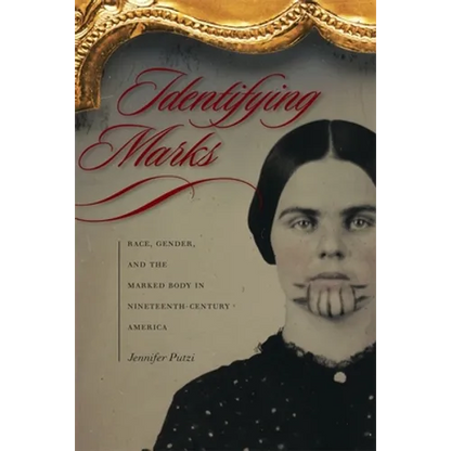 Identifying Marks: Race, Gender, and the Marked Body in Nineteenth-Century America - Paperback