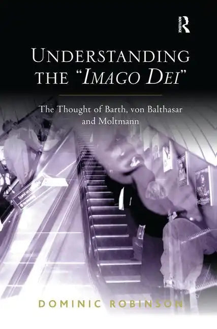 Understanding the 'Imago Dei': The Thought of Barth, von Balthasar and Moltmann - Paperback