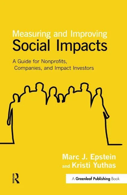 Measuring and Improving Social Impacts: A Guide for Nonprofits, Companies and Impact Investors - Hardcover