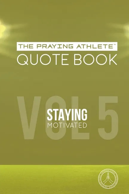 The Praying Athlete Quote Book Vol. 5 Staying Motivated - Paperback