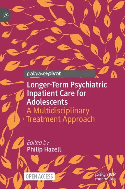 Longer-Term Psychiatric Inpatient Care for Adolescents: A Multidisciplinary Treatment Approach - Hardcover