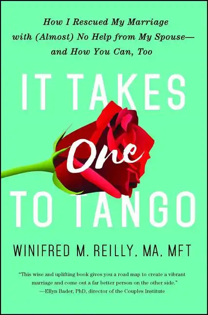 It Takes One to Tango: How I Rescued My Marriage with (Almost) No Help from My Spouse--And How You Can, Too - Paperback