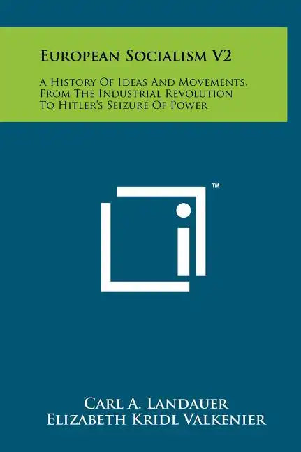 European Socialism V2: A History of Ideas and Movements, from the Industrial Revolution to Hitler's Seizure of Power - Hardcover
