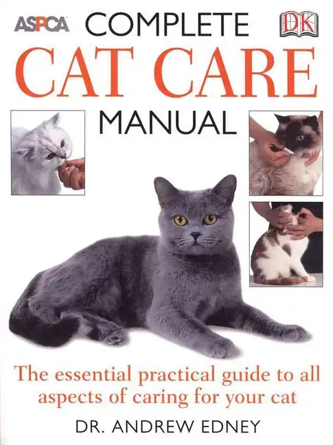 Complete Cat Care Manual: The Essential, Practical Guide to All Aspects of Caring for Your Cat - Paperback