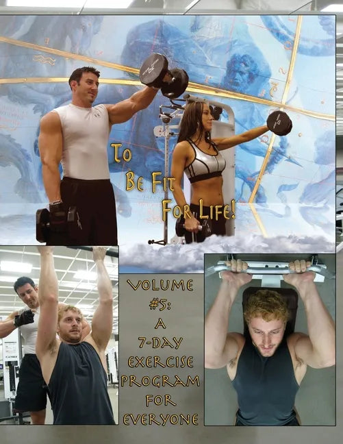 How to Become a Greek God; OR, To Be Fit For Life-Part Five: Volume #5: A 7 Day Fitness Program. - Paperback