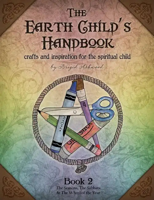 The Earth Child's Handbook - Book 2: Crafts and inspiration for the spiritual child. - Paperback