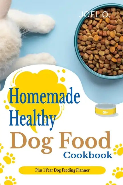 Homemade Healthy Dog Food cookbook With 1 Year Dog Feeding Planner - Paperback