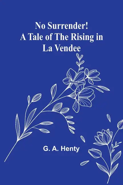 No Surrender! A Tale of the Rising in La Vendee - Paperback
