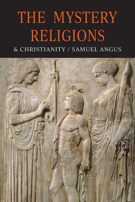The Mystery-Religions and Christianity: A Study In The Religious Background of Early Christianity - Paperback