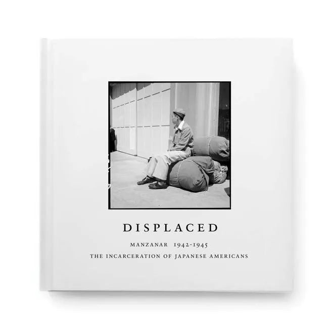 Displaced: Manzanar 1942-1945: The Incarceration of Japanese Americans - Hardcover