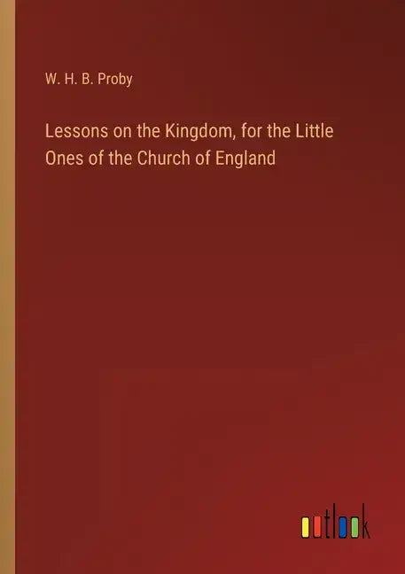 Lessons on the Kingdom, for the Little Ones of the Church of England - Paperback