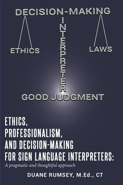 Ethics, Professionalism, and Decision-Making for Sign Language Interpreters: A Pragmatic and Thoughtful Approach - Paperback