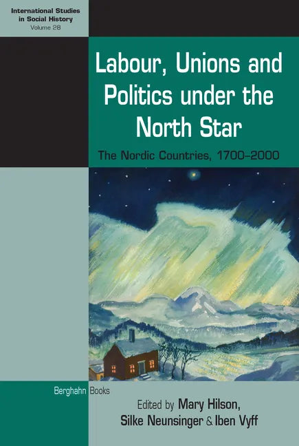 Labour, Unions and Politics Under the North Star: The Nordic Countries, 1700-2000 - Paperback