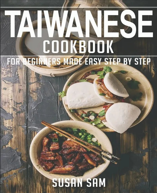 Taiwanese Cookbook: Book 3, for Beginners Made Easy Step by Step - Paperback