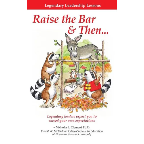 Legendary Leadership Lessons: How To Raise The Bar & Then... - Paperback