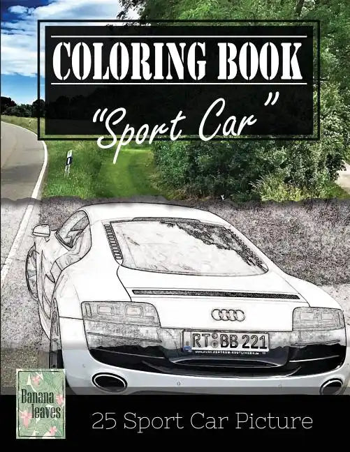 Sportcar Greyscale Photo Adult Coloring Book, Mind Relaxation Stress Relief: Just added color to release your stress and power brain and mind, colorin - Paperback