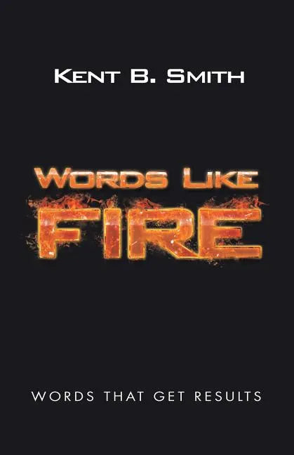 Words Like Fire: Words That Get Results - Paperback