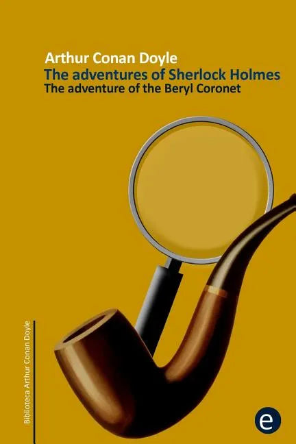The adventure of the beryl coronet: The adventures of Sherlock Holmes - Paperback