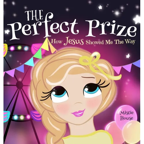 The Perfect Prize: How Jesus Showed Me The Way (Christian children's picture books to help kids learn about Jesus, Godly books for girls, - Hardcover