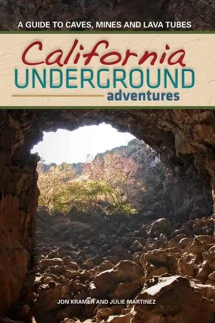 California Underground: A Guide to Caves, Mines and Lava Tubes - Hardcover