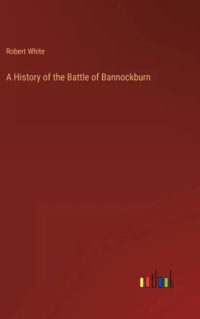 A History of the Battle of Bannockburn - Hardcover
